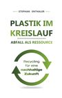 Stephan Enthaler: Plastik im Kreislauf - Abfall als Ressource, Buch