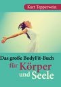 Kurt Tepperwein: Das große BodyFit-Buch für Körper und Seele, Buch