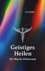 Urs Lüthi: Geistiges Heilen, Buch