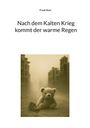 Frank Rost: Nach dem Kalten Krieg kommt der warme Regen, Buch