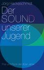 Jörg Hackeschmidt: Der Sound unserer Jugend, Buch