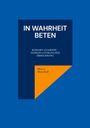 Text: "IN WAHRHEIT BETEN. ROMANO GUARDINI - DENKER LITURGISCHER ERNEUERUNG. Martin Marschall." Blaues und orangenes Design.