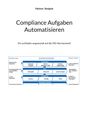 Helmut Steigele: Compliance Aufgaben Automatisieren, Buch