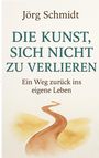Jörg Schmidt: Die Kunst, sich nicht zu verlieren, Buch