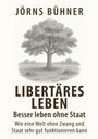Jörns Bühner: Libertäres Leben - Besser leben ohne Staat, Buch