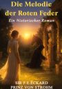 "Die Melodie der Roten Feder, Ein Historischer Roman. Sir F.E. Eckard, Prinz von Strohm." Eine Frau steht in Abendlicht.