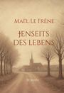Maël Le Frêne: Jenseits des Lebens, Buch