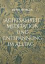 Janine Isterling: Achtsamkeit, Meditation und Entspannung im Alltag, Buch