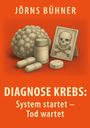 Jörns Bühner: Diagnose Krebs:, Buch