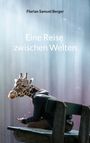 Florian Samuel Berger: Eine Reise zwischen Welten, Buch