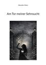 "Am Tor meiner Sehnsucht" von Alexandra Peters. Eine Frau hält ein leuchtendes Herz vor einem dekorativen Tor bei Nacht.