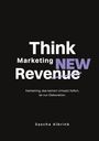 „Think Marketing NEW Revenue“, darunter „Marketing, das keinen Umsatz liefert, ist nur Dekoration.“ Name: Sascha Albrink.