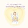 Text: "Die Geschichte vom kleinen Engel Sebastian" und "Marita Mack". Illustration: Kleiner Engel mit Flügeln vor Herz.