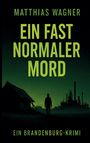 Matthias Wagner: Ein fast normaler Mord, Buch