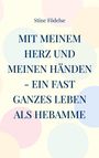 Stine Födelse: Mit meinem Herz und meinen Händen - ein fast ganzes Leben als Hebamme, Buch