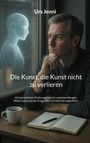 Urs Jenni: Die Kunst, die Kunst nicht zu verlieren, Buch
