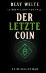 Text: "BEAT WELTE, LI RÖSTIS DRITTER FALL, DER LETZTE COIN, KRIMINALROMAN." Darunter ein gebrochener Coin mit einem Logo.