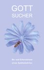 Text: "GOTT SUCHER" und "Be- und Erkenntnisse eines Spätbekehrten". Illustration einer blauen Blume mit einer Biene.