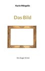 Karin Mörgelin: Das Bild, Buch