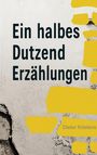 Dieter Köstens: Eine halbes Dutzend Erzählungen, Buch