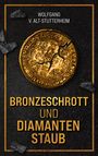 Wolfgang V. Alt-Stutterheim: Bronzeschrott und Diamantenstaub, Buch