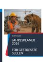 Text: "E. B. Glocker JAHRESPLANER 2026 FÜR GESTRESSTE SEELEN". Ein Mann mit Helm schaut erschrocken einen fauchenden Tiger an.