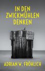 Adrian W. Fröhlich: In den Zwickmühlen, Buch