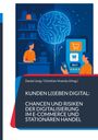 : Kunden l(i)eben digital: Chancen und Risiken der Digitalisierung im E-Commerce und stationären Handel, Buch