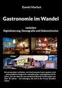 Daniel Marbot: Gastronomie im Wandel - zwischen Digitalisierung, Demografie und Dekonstitution, Buch