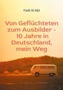 Fadi Al Abi: Von Geflüchteten zum Ausbilder - 10 Jahre in Deutschland, mein Weg, Buch