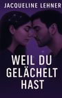 Jacqueline Lehner: Weil du gelächelt hast, Buch