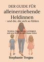 Stephanie Tergau: Der Guide für alleinerziehende Heldinnen - und die, die sich so fühlen, Buch