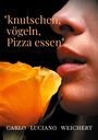 Carlo Luciano Weichert: "knutschen, vögeln, Pizza essen", Buch