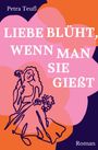Petra Teufl: Liebe blüht, wenn man sie gießt, Buch