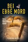 Karina Reiß: Bei Ebbe Mord - Salzwassergrab: Ein Nordsee-Thriller, Buch