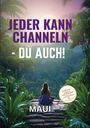 Maui Iwanowitsch: Jeder kann Channeln - Du auch, Buch