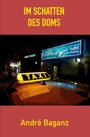 André Baganz: Im Schatten des Doms, Buch