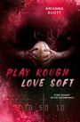 Arianna Scott: Play Rough, Love Soft, Buch