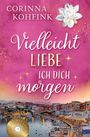 Corinna Kohfink: Vielleicht liebe ich dich morgen, Buch
