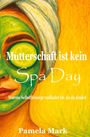 Pamela Mark: Mutterschaft ist kein Spa Day, Buch