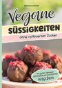 Barbara Lachner: Vegane Süssigkeiten ohne raffinierten Zucker, Buch