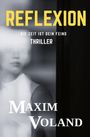 "REFLEXION - DIE ZEIT IST DEIN FEIND - THRILLER. Maxim Voland." Verschwommene Frau hinter Glas.