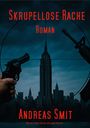 „Skrupellose Rache - Roman“ von Andreas Smit. Eine Silhouette einer Stadt mit Fadenkreuz, Pistole und Gewehr.