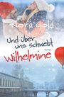Nora Gold: Und über uns schwebt Wilhelmine, Buch