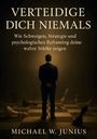 Michael W. Junius: Verteidige dich niemals, Buch