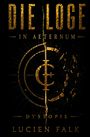 Text: "DIE LOGE, IN AETERNUM, DYSTOPIE, LUCIEN FALK". Goldene Schrift auf einem schwarzen Hintergrund mit einem zerbrochenen Kreis.