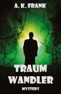 A. K. Frank; Traumschrift: "TRAUM WANDLER MYSTERY". Silhouette vor grünem Nebel, kahle Äste im Vordergrund.