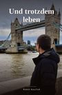 „Und trotzdem leben“; darunter „Robin Kaulfuß“. Eine Person blickt zur Tower Bridge.