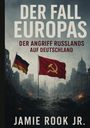 Jamie Rook Jr.: Der Fall Europas - Der Angriff Russlands auf Deutschland, Buch