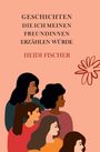 "GESCHICHTEN DIE ICH MEINEN FREUNDINNEN ERZÄHLEN WÜRDE" und "HEIDI FISCHER". Illustration von fünf Frauen und einer Blume.